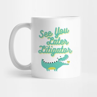 See You Later, Litigator Mug